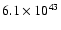 $6.1 \times 10^{43}$
