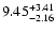 $\rm 9.45_{-2.16}^{+3.41} $