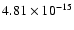 $ 4.81\times 10^{-15 }$