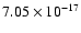 $ 7.05\times 10^{-17 } $