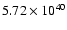 $ 5.72\times 10^{40} $