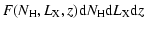 $\displaystyle F(N_{\rm H}, L_{\rm X}, z){\rm d}N_{\rm H} {\rm d}L_{\rm X} {\rm d}z$