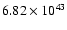 $ 6.82\times 10^{43} $