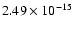 $ 2.49\times 10^{-15 }$