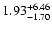 $\rm 1.93_{-1.70}^{+6.46} $