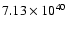 $ 7.13\times 10^{40} $