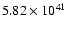 $ 5.82\times 10^{41} $