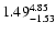 $\rm 1.49_{-1.53}^{4.85} $