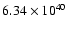 $ 6.34\times 10^{40} $
