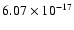 $ 6.07\times 10^{-17 } $