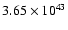 $ 3.65\times 10^{43} $