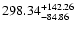 $\rm 298.34_{-84.86}^{+142.26} $