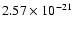 $ 2.57\times 10^{-21 } $