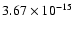 $ 3.67\times 10^{-15 }$