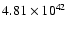$ 4.81\times 10^{42} $
