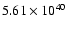 $ 5.61\times 10^{40} $