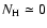 $N_{\rm H}\simeq 0$