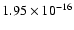 $ 1.95\times 10^{-16 }$