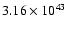 $ 3.16\times 10^{43} $
