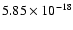 $ 5.85\times 10^{-18 } $