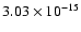 $ 3.03\times 10^{-15 }$