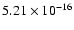 $ 5.21\times 10^{-16 }$