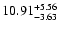 $\rm 10.91_{-3.63}^{+5.56} $