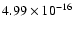 $ 4.99\times 10^{-16 }$