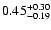$\rm0.45_{-0.19}^{+0.30} $