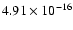 $ 4.91\times 10^{-16 }$