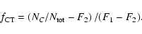 \begin{displaymath}f_{\rm CT} = \left( N_C / N_{\rm tot} - F_2\right) /( F_1-F_2).
\end{displaymath}