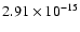 $ 2.91\times 10^{-15 }$