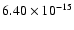 $ 6.40\times 10^{-15 }$