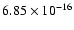 $ 6.85\times 10^{-16 } $