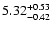 $\rm 5.32_{-0.42}^{+0.53} $