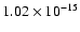 $ 1.02\times 10^{-15 } $