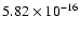 $ 5.82\times 10^{-16 } $