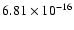 $ 6.81\times 10^{-16 } $
