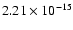 $ 2.21\times 10^{-15 } $