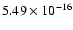 $ 5.49\times 10^{-16 } $