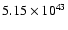 $ 5.15\times 10^{43} $