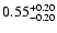 $\rm0.55_{-0.20}^{+0.20} $