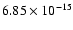 $ 6.85\times 10^{-15 }$