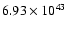 $ 6.93\times 10^{43} $