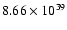 $ 8.66\times 10^{39} $