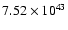 $ 7.52\times 10^{43} $