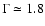 $\Gamma \simeq 1.8$