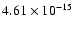 $ 4.61\times 10^{-15 }$