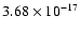$ 3.68\times 10^{-17 } $