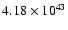 $ 4.18\times 10^{43} $